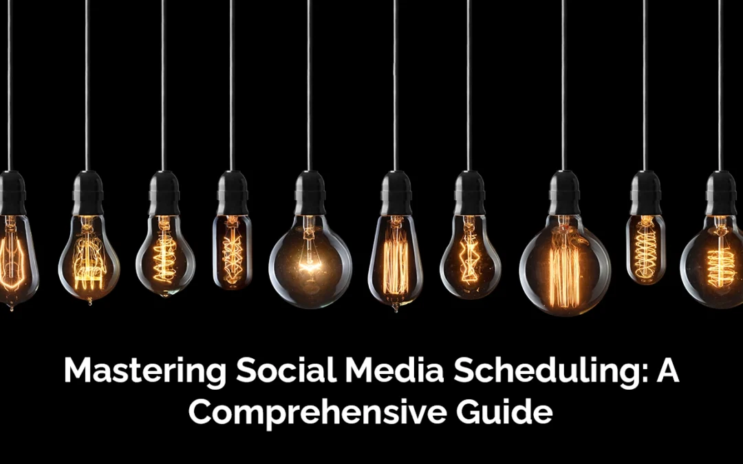 Mastering Social Media Scheduling: A Comprehensive Guide