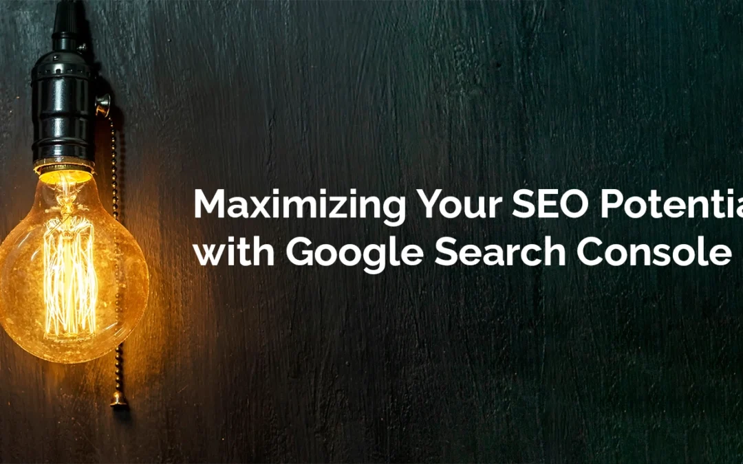 Maximizing Your SEO Potential with Google Search Console